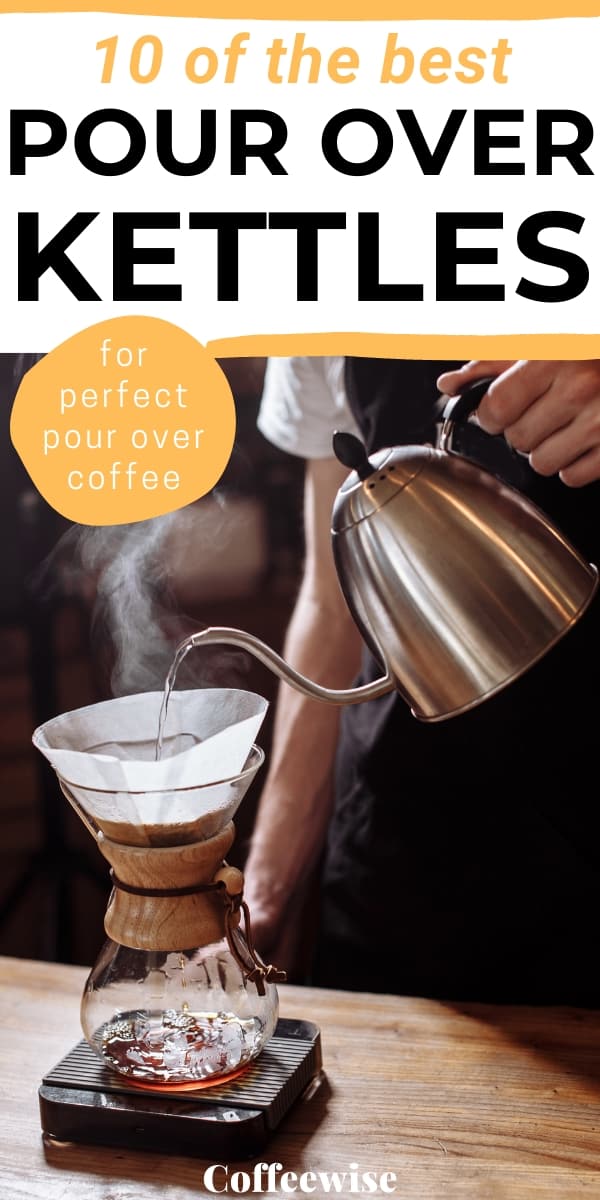 man pouring from coffee kettle into chemex brewer with text 10 top rated pour over kettles.