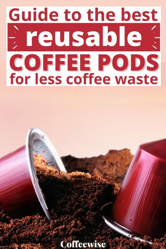 Coffee capsules sitting on ground coffee with text Guide to the best reusable coffee pods for less coffee waste.