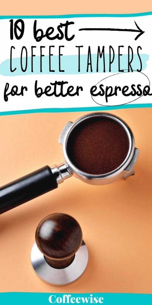 wooden coffee tamper with text 10 best coffee tampers for better espresso.