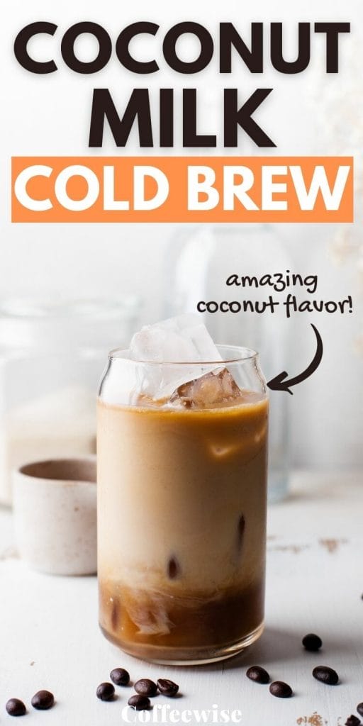 Glass of coconut cold brew with text coconut milk cold brew.