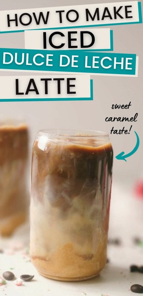 Glass with iced latte with text overlay how to make iced dulce de leche latte.